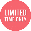 Limited time only